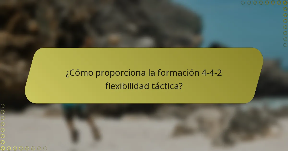 ¿Cómo proporciona la formación 4-4-2 flexibilidad táctica?