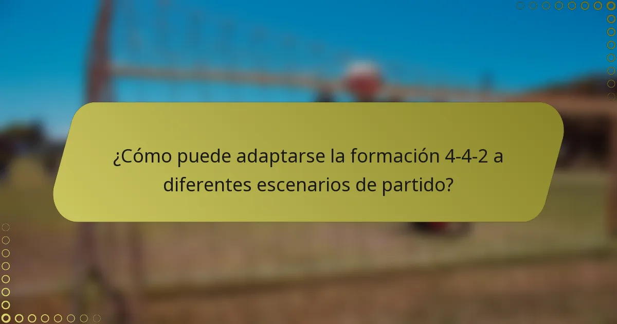 ¿Cómo puede adaptarse la formación 4-4-2 a diferentes escenarios de partido?
