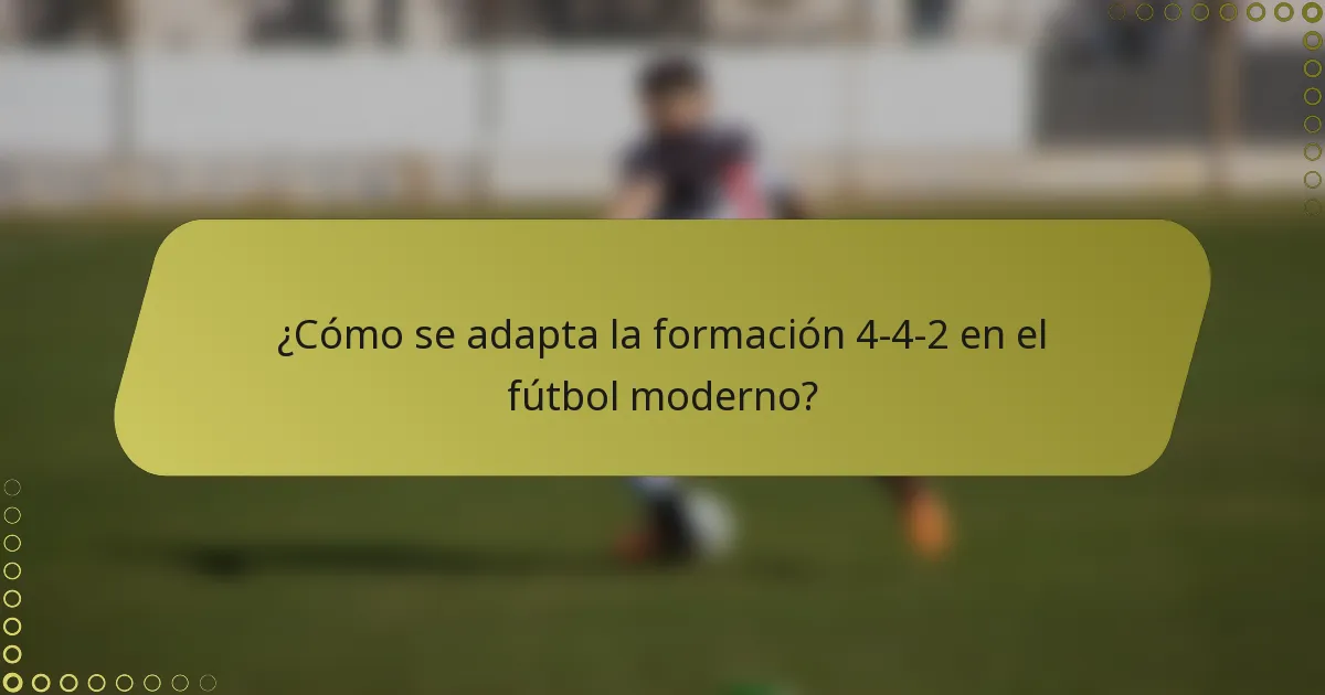 ¿Cómo se adapta la formación 4-4-2 en el fútbol moderno?