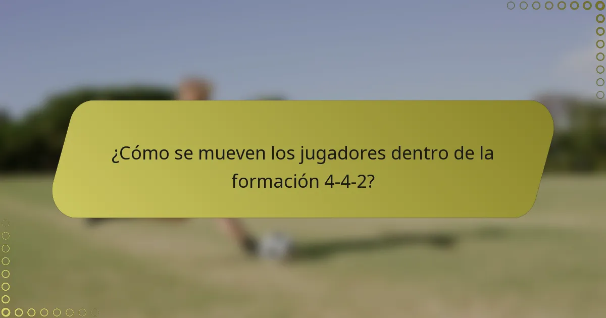 ¿Cómo se mueven los jugadores dentro de la formación 4-4-2?