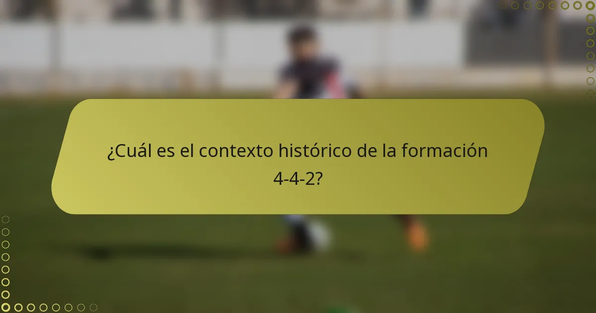 ¿Cuál es el contexto histórico de la formación 4-4-2?