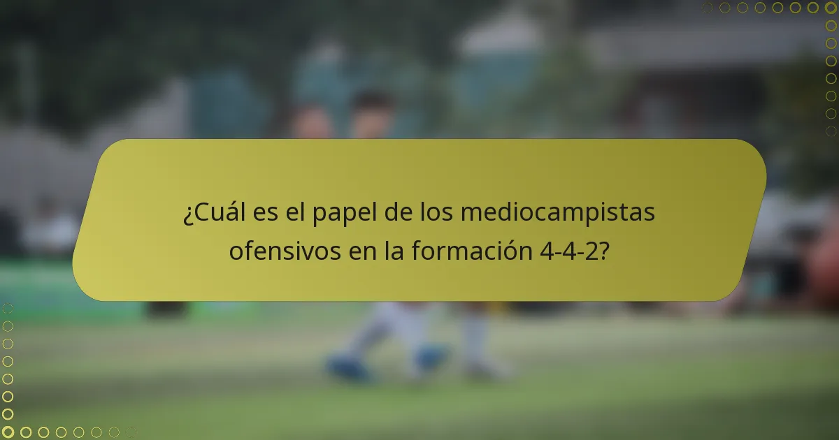 ¿Cuál es el papel de los mediocampistas ofensivos en la formación 4-4-2?