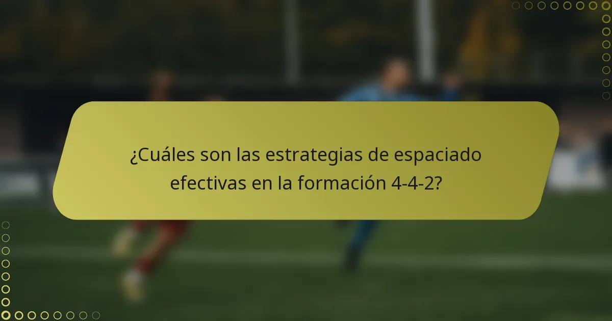 ¿Cuáles son las estrategias de espaciado efectivas en la formación 4-4-2?
