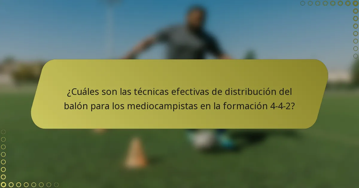 ¿Cuáles son las técnicas efectivas de distribución del balón para los mediocampistas en la formación 4-4-2?