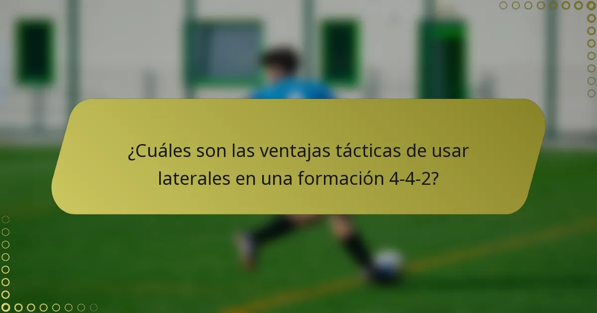 ¿Cuáles son las ventajas tácticas de usar laterales en una formación 4-4-2?