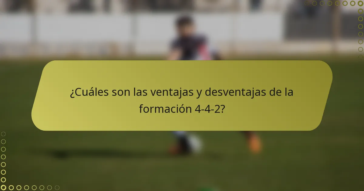 ¿Cuáles son las ventajas y desventajas de la formación 4-4-2?