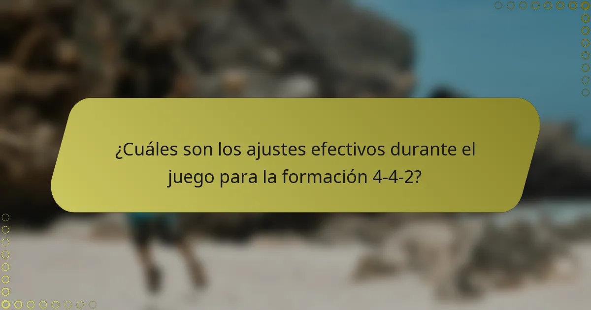 ¿Cuáles son los ajustes efectivos durante el juego para la formación 4-4-2?
