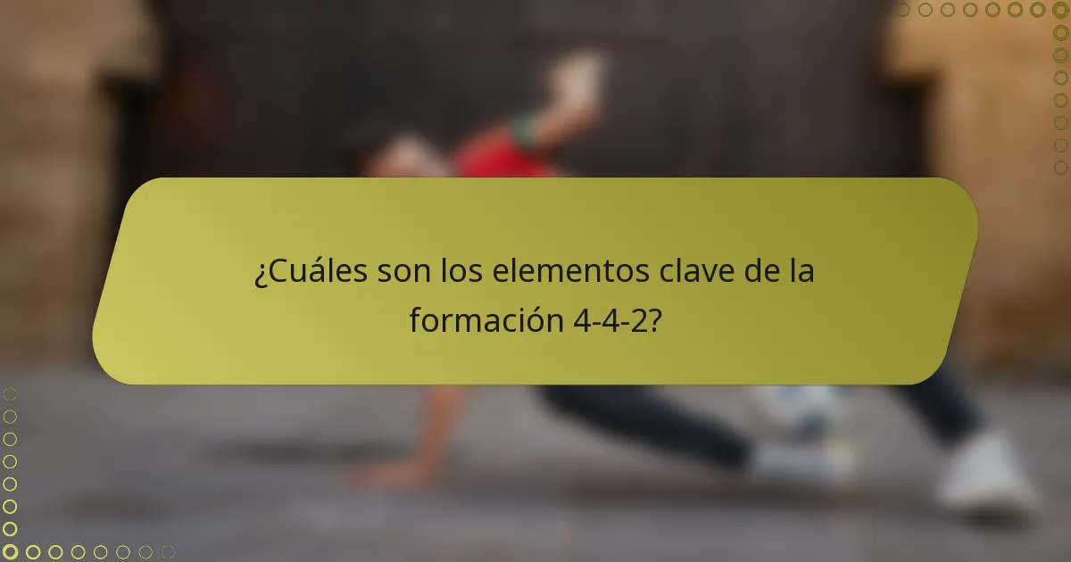¿Cuáles son los elementos clave de la formación 4-4-2?