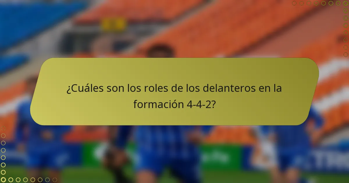 ¿Cuáles son los roles de los delanteros en la formación 4-4-2?