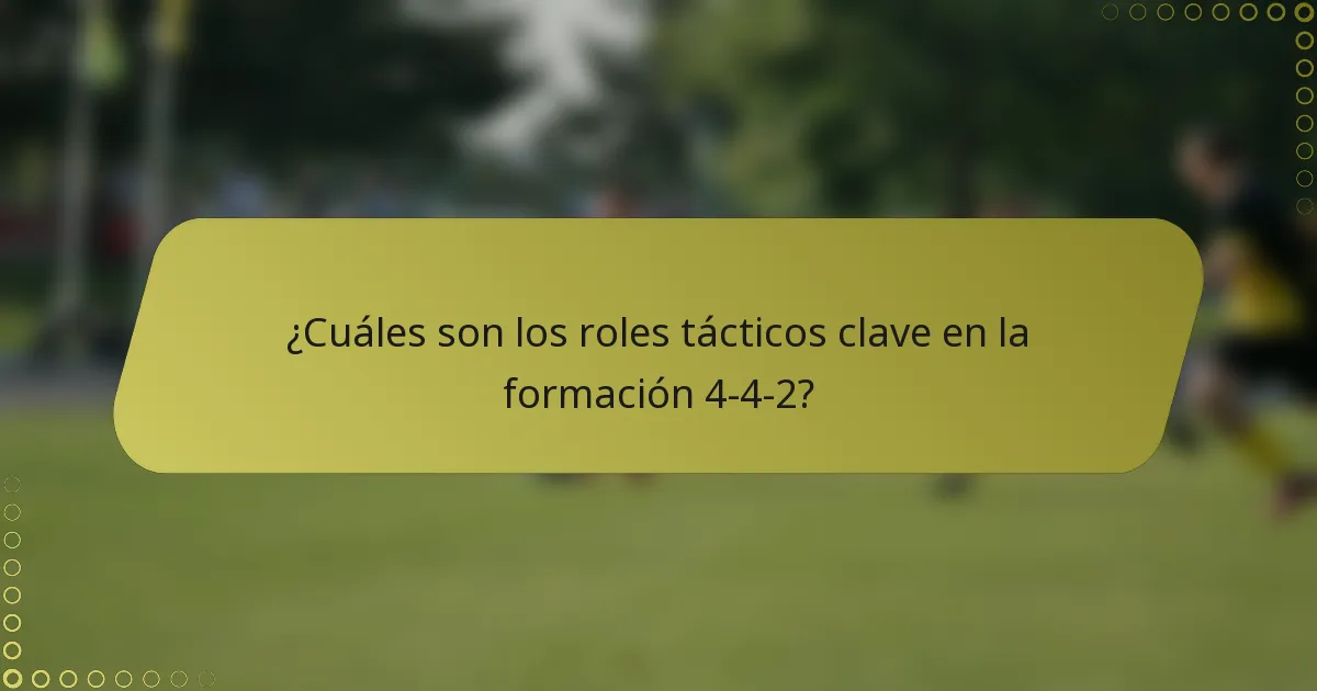¿Cuáles son los roles tácticos clave en la formación 4-4-2?