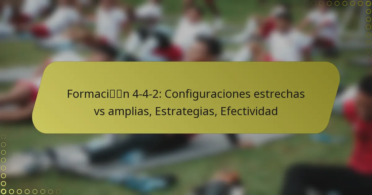 Formación 4-4-2: Configuraciones estrechas vs amplias, Estrategias, Efectividad