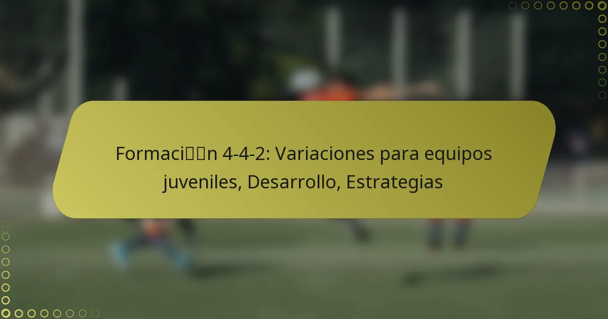 Formación 4-4-2: Variaciones para equipos juveniles, Desarrollo, Estrategias