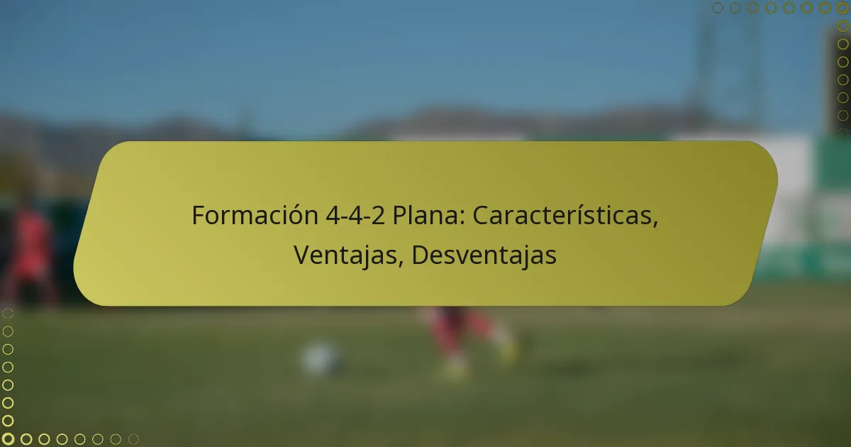 Formación 4-4-2 Plana: Características, Ventajas, Desventajas