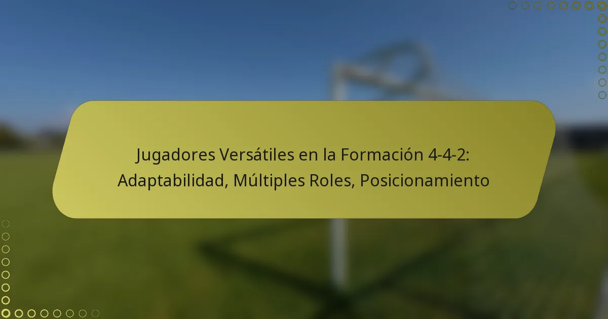 Jugadores Versátiles en la Formación 4-4-2: Adaptabilidad, Múltiples Roles, Posicionamiento