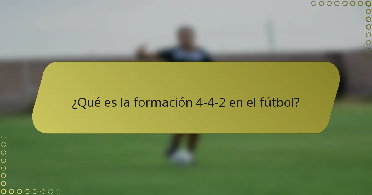 ¿Qué es la formación 4-4-2 en el fútbol?