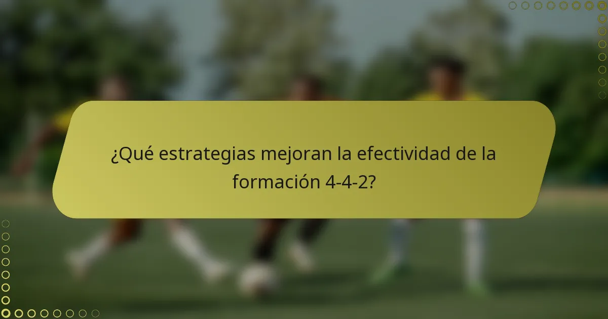 ¿Qué estrategias mejoran la efectividad de la formación 4-4-2?